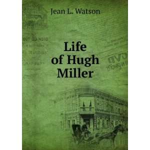  Life of Hugh Miller Jean L. Watson Books