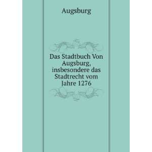   Stadtrecht von Jahre 1276 . (9785874183769) Augsburg (Germany) Books