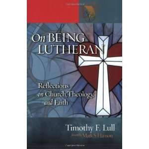  Being Lutheran Reflections on Church, Theology, and Faith (Lutheran 