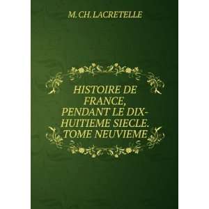   LE DIX HUITIEME SIECLE. TOME NEUVIEME. M. CH. LACRETELLE Books