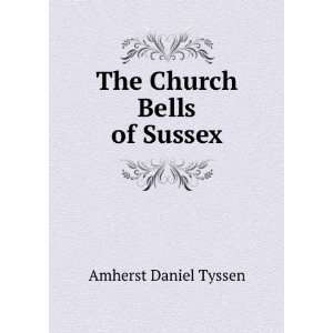  The Church Bells of Sussex Amherst Daniel Tyssen Books