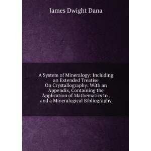   to . and a Mineralogical Bibliography James Dwight Dana Books