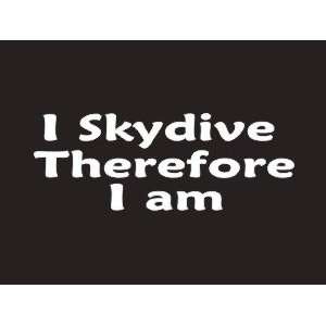  #225 I Skydive Therefore I am Bumper Sticker / Vinyl Decal 
