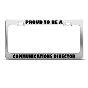 Proud To Be Communications Director Career License Plate Frame 