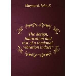   and test of a torsional vibration inducer. John F. Maynard Books