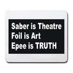  SABER IS THEATRE FOIL IS ART EPEE IS TRUTH Mousepad 