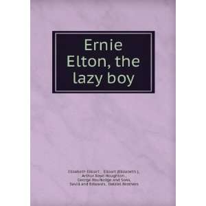  Ernie Elton, the lazy boy Eiloart (Elizabeth ), Arthur 