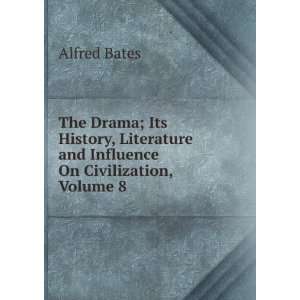 The Drama; Its History, Literature and Influence On Civilization 