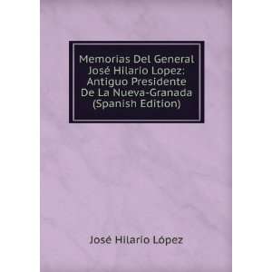 Memorias Del General JosÃ© Hilario Lopez Antiguo Presidente De La 