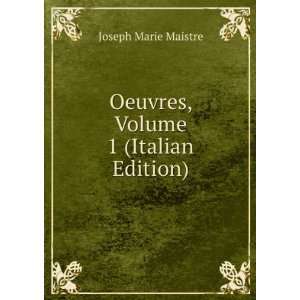  Oeuvres, Volume 1 (Italian Edition) Joseph Marie Maistre Books