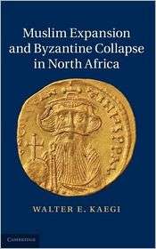 Muslim Expansion and Byzantine Collapse in North Africa, (0521196779 