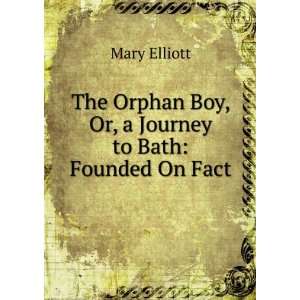   Which Is Added, the Orphan Girl, Founded On Facts Mary Elliott Books
