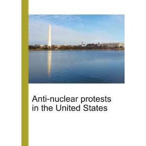 Anti nuclear protests in the United States Ronald Cohn Jesse Russell 