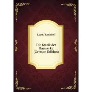  Die Statik der Bauwerke (German Edition) Rudolf Kirchhoff Books