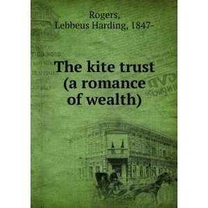    The kite trust (a romance of wealth) Lebbeus Harding Rogers Books
