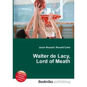    Walter de Lacy, Lord of Meath Ronald Cohn Jesse Russell Books