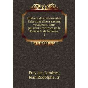   la Russie & de la Perse . 1 Jean Rodolphe, tr Frey des Landres Books