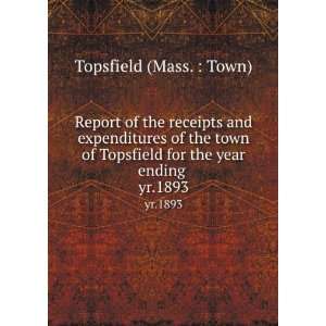   town of Topsfield for the year ending . yr.1893 Topsfield (Mass