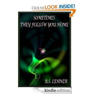 SometimesThey Follow You Home R.S. Lehner  Kindle Store