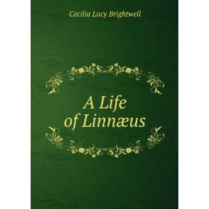  A Life of LinnÃ¦us Cecilia Lucy Brightwell Books