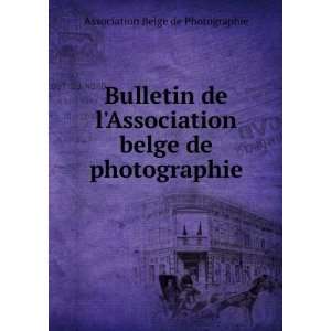 Bulletin de lAssociation belge de photographie Association Belge de 