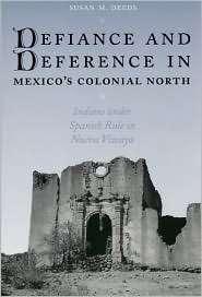  and Deference in Mexicos Colonial North Indians under Spanish Rule 