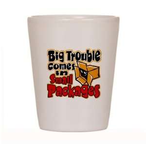  Shot Glass White of Big Trouble Comes In Small Packages 