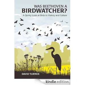 Was Beethoven a Birdwatcher? A Birds Eye History of the World David 