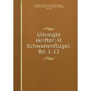  Udvalgte skrifter H. SchwanenflÃ¼gel Bd. 1 12. A. N . de Saint 