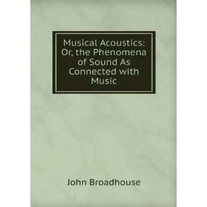 Musical Acoustics Or, the Phenomena of Sound As Connected with Music 