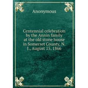com Centennial celebration by the Annin family at the old stone house 