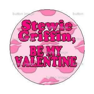 STEWIE GRIFFIN   BE MY VALENTINE Pinback Button 1.25 Pin / Badge LOVE 