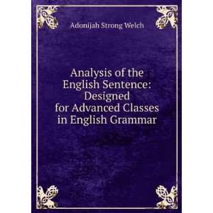   the English Sentence Designed for Advanced Classes in English Grammar