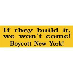   It We Wont Come; Boycott New York; Bumper Sticker 