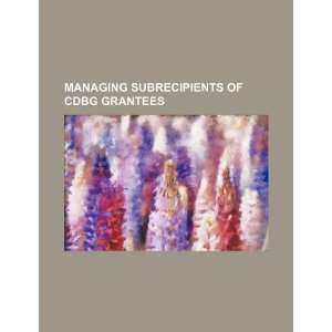   subrecipients of CDBG grantees (9781234139520) U.S. Government Books