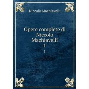   complete di NiccolÃ² Machiavelli. 1 NiccolÃ² Machiavelli Books