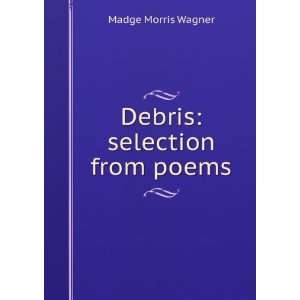  Debris selection from poems Madge Morris Wagner Books