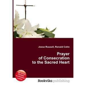  Prayer of Consecration to the Sacred Heart Ronald Cohn 