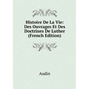   crits Et Des Doctrines De Martin Luther (French Edition) Audin Books