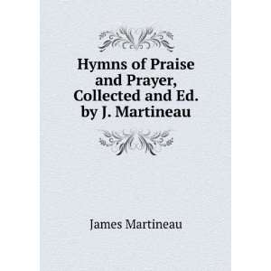   and Prayer, Collected and Ed. by J. Martineau James Martineau Books
