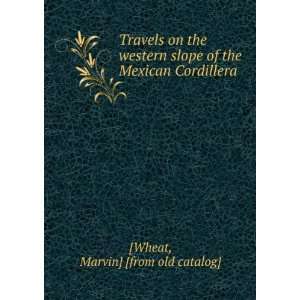   of the Mexican Cordillera Marvin] [from old catalog] [Wheat Books