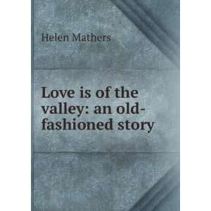    Love is of the valley an old fashioned story Helen Mathers Books