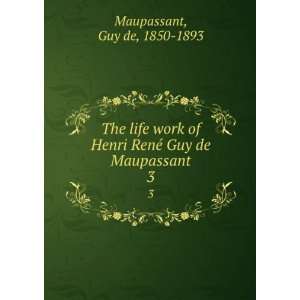   RenÃ© Guy de Maupassant. 3 Guy de, 1850 1893 Maupassant Books