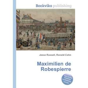    Maximilien de Robespierre Ronald Cohn Jesse Russell Books