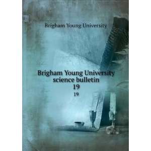  Brigham Young University science bulletin. 19 Brigham Young 