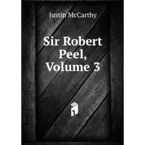  Sir Robert Peel, Volume 3 Justin McCarthy Books