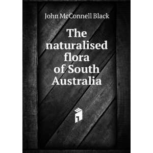   The naturalised flora of South Australia John McConnell Black Books
