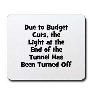  Due to Budget Cuts, the Light Funny Mousepad by  