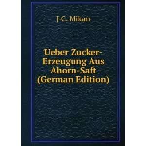   Zucker Erzeugung Aus Ahorn Saft (German Edition) J C. Mikan Books