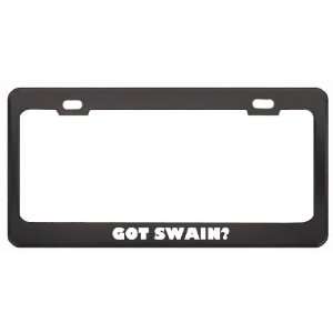  Got Swain? Boy Name Black Metal License Plate Frame Holder 